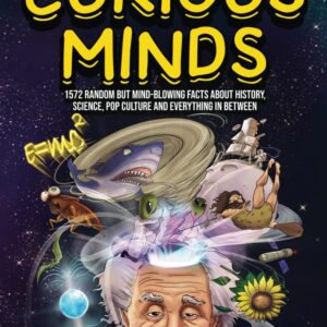 Interesting Facts For Curious Minds: 1572 Random But Mind-Blowing Facts About History, Science, Pop Culture And Everything In Between